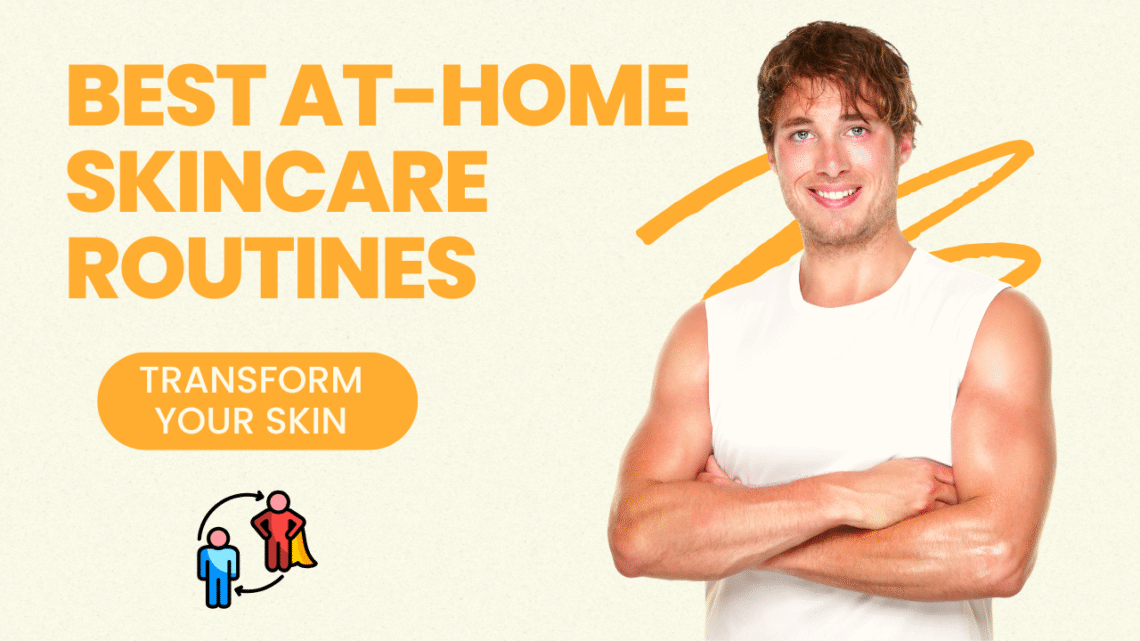Best at-home skincare routines