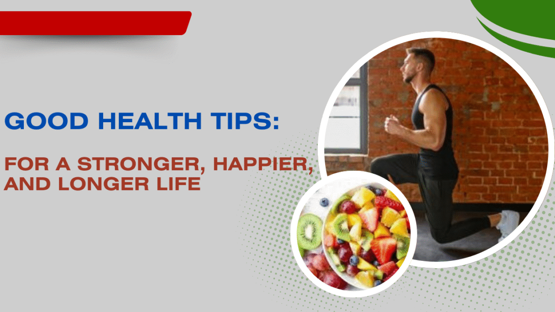Good Health Tips